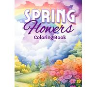 Spring Flowers Coloring Book for Kids and Adults: 58 Unique Botanical Illustrations for All Ages | Simple Large Designs for Toddlers, Seniors, and ... (Holiday Coloring and Activity Books)