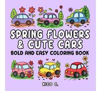 Spring Flowers & Cute Cars Bold and Easy Coloring Book: 50 Simple Flower and Cute Car Illustrations with Positive Words for Relaxation and Joy