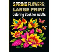 Spring Flowers: Large Print Coloring Book for Adults: Relaxing Floral Designs for Stress Relief, Mindfulness & Creativity