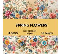 Spring Flowers Scrapbook Paper: Double Sided Craft Paper For Card Making, Origami & DIY Projects | Decorative Scrapbooking Paper