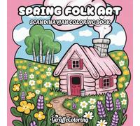Spring Folk Art Coloring Book: 40 Decorative Spring Pages Featuring Floral Motifs, Birds, Butterflies, Botanical Patterns, and Scandinavian Inspired ... for Adults (Scandinavian Coloring Series)