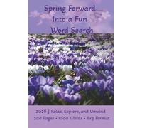 Spring Forward Into a Fun Word Search: 2026 | Relax, Explore, and Unwind • 200 Pages • 1000 Words • 6x9 Format