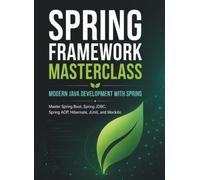 Spring Framework Masterclass: Modern Java Development with Spring: Master Spring Boot, Spring JDBC, Spring AOP, Hibernate, JUnit, and Mockito