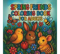 Spring Friends Coloring Book for Adults: 50 Whimsical Spring Designs to Relax and Inspire