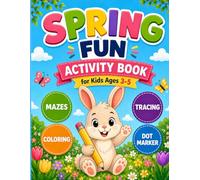 Spring Fun Activity Book for Kids Ages 3-5: Coloring, Tracing, Mazes, Counting, Dot Marker, Matching and More for Preschool Learning and Spring Fun (Seasonal Fun Activity Books for Kids Ages 3-5)