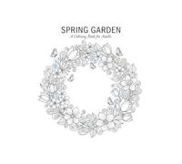 SPRING GARDEN: A Coloring Book for Adults: Unwind and De-Stress with Beautiful Floral Patterns, Intricate Flower Wreaths, and Botanical Designs for Creative Relaxation and Mindful Coloring
