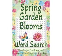 Spring Garden Blooms Word Search: Easy to Read Word Search Puzzles Featuring Spring, Gardens, Flowers, Nature, & Animals - A Relaxing and Fun Brain Activity Book for Teens, Adults, & Seniors