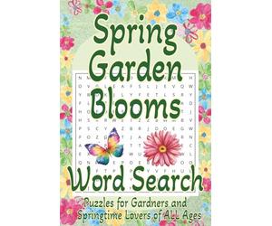 Spring Garden Blooms Word Search: Easy to Read Word Search Puzzles Featuring Spring, Gardens, Flowers, Nature, & Animals - A Relaxing and Fun Brain Activity Book for Teens, Adults, & Seniors