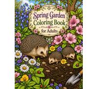 Spring Garden Coloring Book for Adults: Relaxing Garden Escapes Featuring Cute Animals, Flourishing Flowers, and Nature-Inspired Designs for Adults and Teens (The Seasonal Serenity Collection)