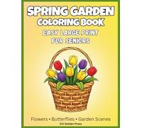 Spring Garden Coloring Book for Seniors: Easy Large Print Flowers, Butterflies, Birds, and Relaxing Garden Scenes for Stress Relief