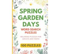 Spring Garden Days Word Search for Adults & Teens: 100 Puzzles About Spring Garden Days, Flowers, Planting, Garden Tools, Vegetable Garden & Backyard ... Time. (Spring Word Search Puzzle Collection)
