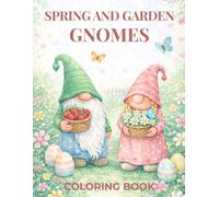 Spring & Garden Gnomes Coloring Book for Adults & Kids: A Cozy Spring Coloring Book with Hand-Drawn Garden & Easter Gnomes (Cozy Gnomes Coloring Book Series)