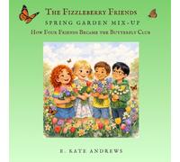Spring Garden Mix-Up: How Four Friends Became the Butterfly Club (The Fizzleberry Friends)