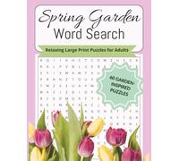 Spring Garden Word Search: Word Search Puzzles with Easy-to-Read Large Print About Spring Gardens, Flowers, and Nature Relaxation | 60 Puzzles, 8.5 x ... Vacations, Holidays, Free Time and Relaxation