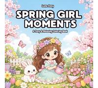 Spring Girl Moments Coloring Book: A Cozy and Relaxing Coloring Book for Adults and Teens with Cute Spring Daily Life Scenes, Blooming Days, and Calm Moments