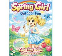 Spring Girl Outdoor Time Coloring Book for Girls Ages 6-10: Cute Spring Activities, Flowers, Nature & Playful Scenes
