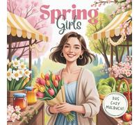 Spring Girls - Cozy Spring Coloring Book for Teens & Adults: Cozy-Frühlingsmomente zum Ausmalen - voller Blumen, Sonne & kleiner Glücksmomente