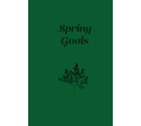 Spring Goals Notebook: Bloom into Your Best Self - Goal Setting Journal for Spring Productivity & Growth: 111 Lined Pages to Track Your Progress and Embrace New Beginnings