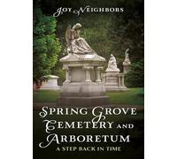 Spring Grove Cemetery and Arboretum: A Step Back in Time (Buried America)