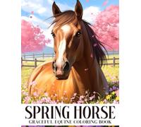 Spring Horse Coloring Book: Farm Pony Coloring Pages with Flower Gardens, Sunny Fields, Peaceful Nature Scenes for Animal Lovers to Spark Creativity