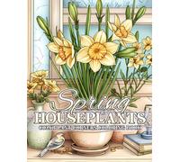 Spring Houseplants Coloring Book: Cozy Botanical Illustrations of Indoor Greenery Coloring Pages for Adults & Teens Relaxation Stress Relief and Creative Calm