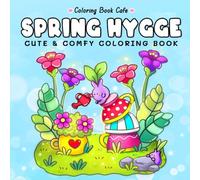 Spring Hygge: Cute & Comfy Coloring Book for Adults and Teens Featuring 130 Adorable Hygge Scenes (Cute and Comfy Coloring Books)