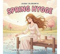 Spring Hygge - Cute & Comfy Coloring Book For Girl: Hygge-Inspired Spring Scenes with Cozy, Easy Designs for Relaxation and Creativity (Spring Coloring Book For Adults)