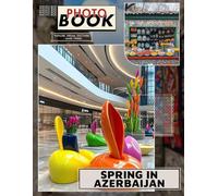 Spring In Azerbaijan Photo Book: Vibrant and Scenic Imagery Showcasing Azerbaijan's Natural Beauty During the Spring Season