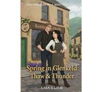 Spring in Glenkeld: Thaw & Thunder (Glenkeld Book 3) A Cosy-Spicy, Scottish, Springtime Romance. (Glenkeld Seasons)