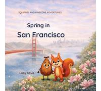 Spring in San Francisco: A Funny Educational Bedtime Picture Book for Kids Ages 4-8 Exploring San Francisco Landmarks (Squirrel and Pinecone Adventures)
