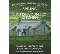 Spring in the British Country Kitchen: Seasonal Recipes for Everyday Cooking (Simple seasonal British home cooking using everyday ingredients)