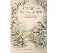 SPRING IN THE NATURAL GARDEN: A Nature Coloring Book with 50 Realistic Designs (The Natural Garden Coloring Series)