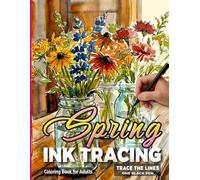 Spring Ink Tracing Coloring Book for Adults: Reverse Coloring Featuring 34 Beautiful Watercolor Garden Scenes, Florals, and Nature Illustrations to ... Unwind - Trace the Lines with One Black Pen