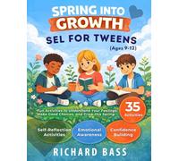 Spring into Growth a Social Emotional Learning Workbook for Tweens: Fun Activities to Understand Your Feelings, Make Good Choices, and Grow this Spring