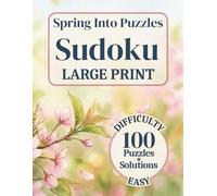 Spring Into Puzzles: Large Print Sudoku, Difficulty: Easy, 100 Puzzles, Solutions Included: Easy to Read, Relaxing Puzzle Book for Adults and Seniors | One Puzzle Per Page | 8.5 x 11