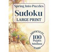 Spring Into Puzzles: Large Print Sudoku, Difficulty: Hard, 100 Puzzles, Solutions Included: Easy to Read, Relaxing Puzzle Book for Adults and Seniors | One Puzzle Per Page | 8.5 x 11