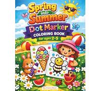 Spring into Summer Dot Marker Coloring Book for Ages 2-5 Big Dot Activities with Rainbows, Cute Animals & Summer Fun: Easy & Fun Dot Marker Pages to ... Creativity & Early Learning for Toddlers