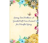Spring Into Wellness: A Guided Self-Care Journal for Mindful Living