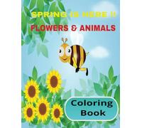 Spring is Here !! Flowers &Animals: Coloring Book for all ages