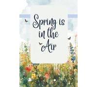 Spring is in the Air: A Fresh Start, Embrace a New Season: A Blank Lined Journal for Words, Ideas, and Memories
