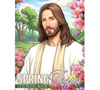 Spring Jesus Coloring Book: Uplifting Coloring Pages Featuring the Savior and Blossoms for Adults, Teens Quiet Creativity & Inner Peace