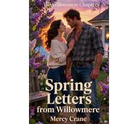 Spring Letters from Willowmere. A Willowmere Romance : Book 2: A Clean Small Town Romance of Truth and Second Chances (The Willowmere Chapters)