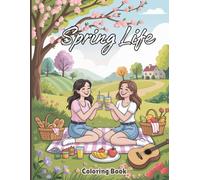 Spring Life Coloring Book for Adults: Enjoy peaceful spring scenes with forest walks, biking, gardening, shopping for fresh produce, lakeside picnics, ... adventures, and the freshness of the season