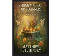 Spring Magick for Beginners: A Simple Guide to Seasonal Energy Work (Apophis's Magick)