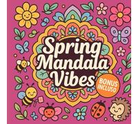 Spring Mandala Vibes: 50 mandala. Solo per chi osa fiorire.
