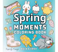 Spring Moments: Coloring Book for Adults, Teens and Kids, Bold and Easy, with Easy, Simple and Big Designs for Relaxation (Bold & Easy Coloring)