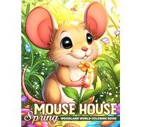 Spring Mouse House Coloring Book: Sweet Cozy Critter Daily Life Coloring Pages Designed for All Ages Seeking Calm Creativity and Stress Relief
