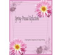 Spring-Pressed Reflections: A Springtime Companion for Daily Writing