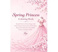 Spring Princess Coloring Book: Beautiful Floral and Tiara Designs with Cherry Blossoms, Ranunculus, and Soft Spring Botanicals for Relaxation, Stress ... Adults (Floreveil Princess Coloring Series)