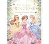 Spring Princesses: A Beautiful Coloring Book for Kids (Enchanted Seasons: A Royal Princess Coloring Adventure)